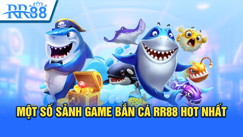 Một số sảnh game bắn cá RR88 hot nhất