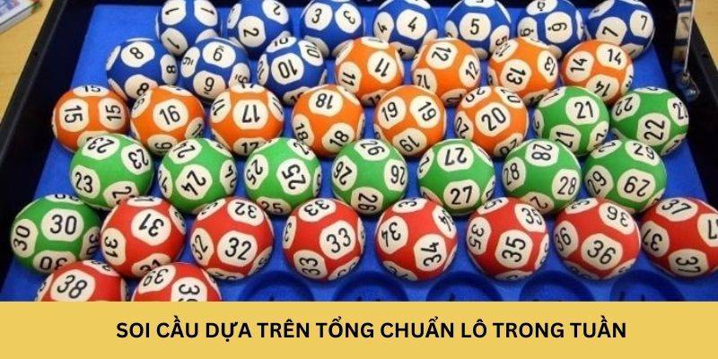 Soi cầu dựa trên tổng chuẩn lô trong tuần